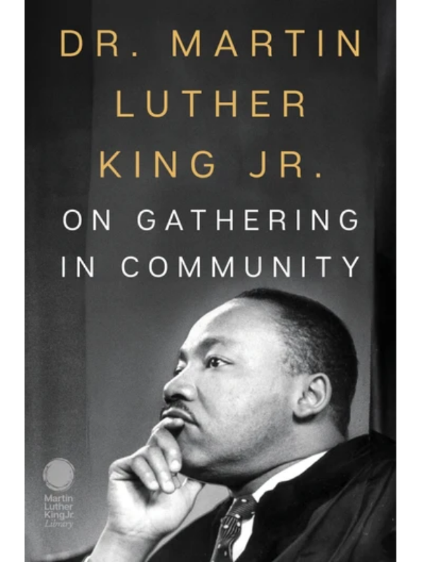Dr. Martin Luther King Jr. on Gathering in Community