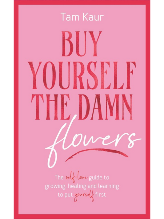 Buy Yourself the Damn Flowers
