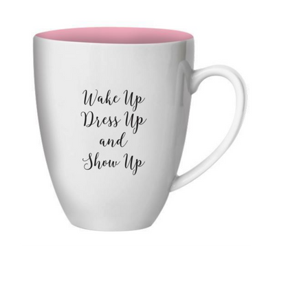 Wake Up Dress Up Show Up Mug