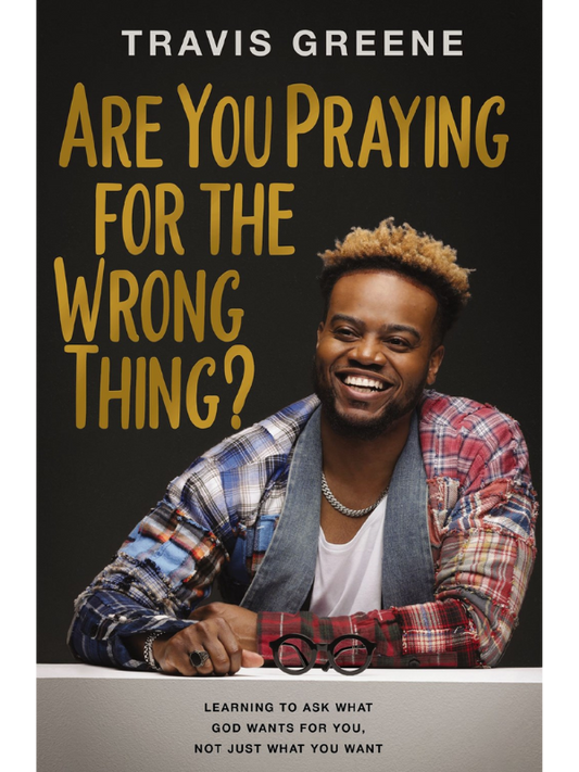 Are You Praying for the Wrong Thing? ARC