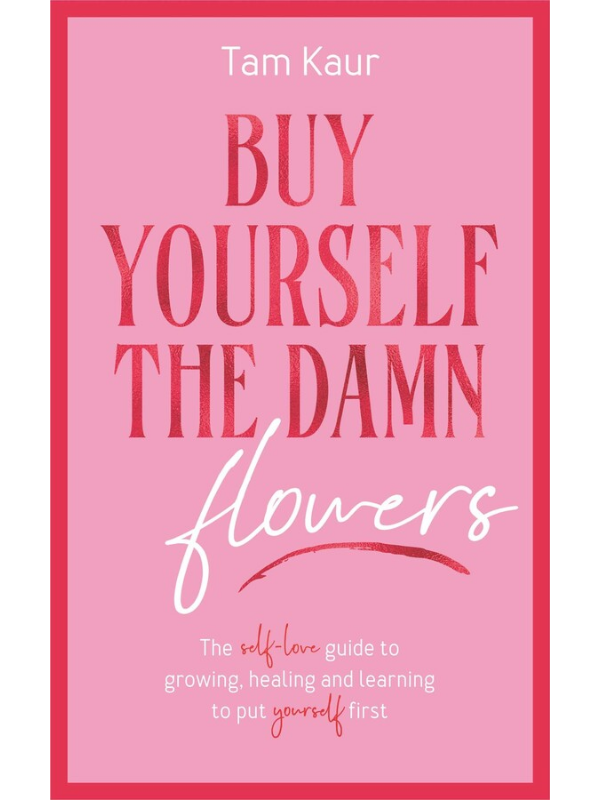 Buy Yourself the Damn Flowers