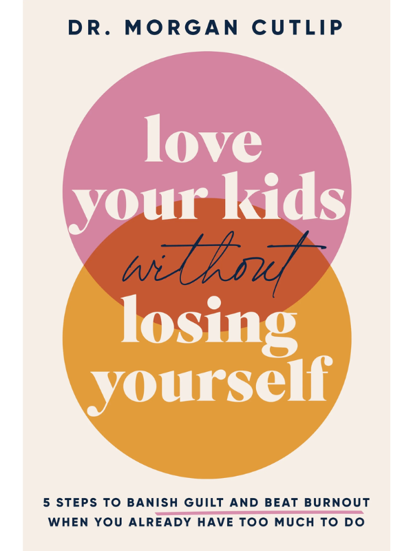 Love Your Kids Without Losing Yourself