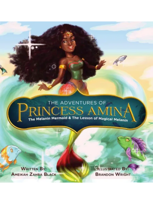 The Adventures of Princess Amina The Melanin Mermaid and The Lesson of Magical Melanin