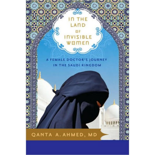 in the land of invisible women qanta a ahmed md