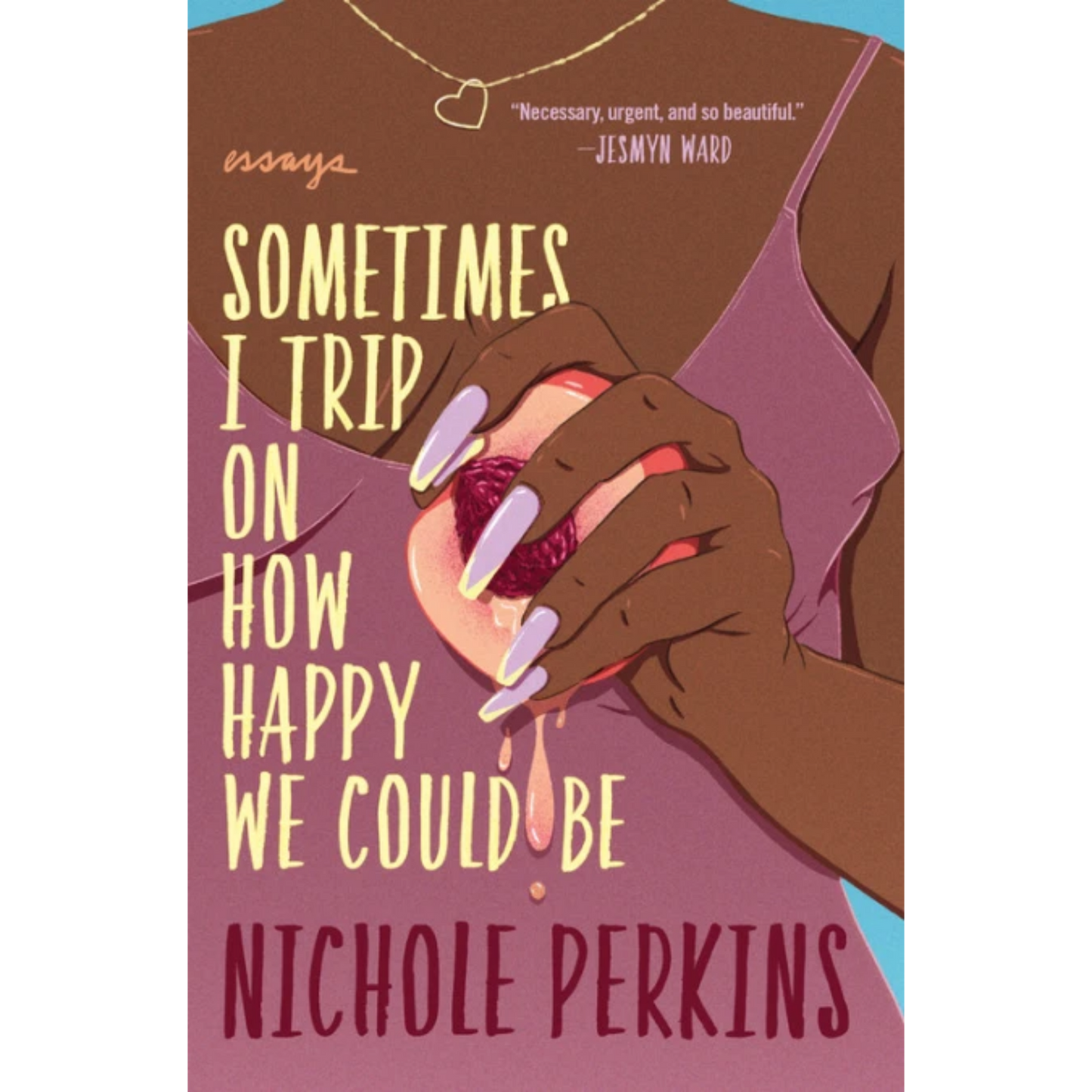 sometimes i trip on how happy we could be nichole perkins