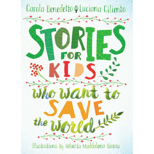 stories for kids who want to save the world carola benedetto