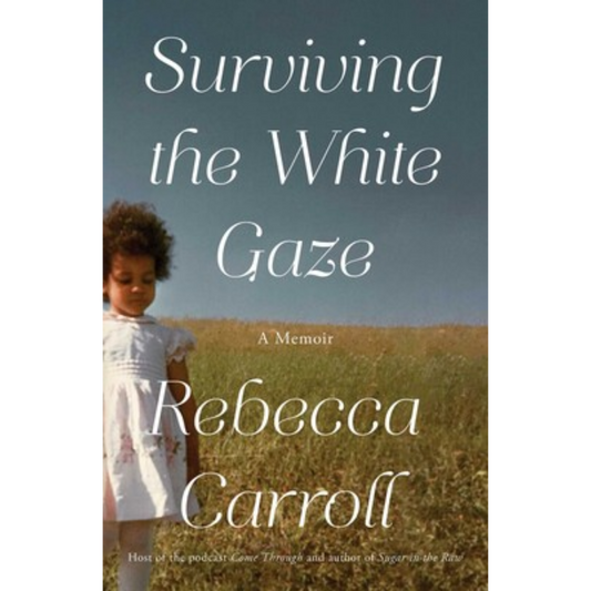 surviving the white gaze rebecca carroll